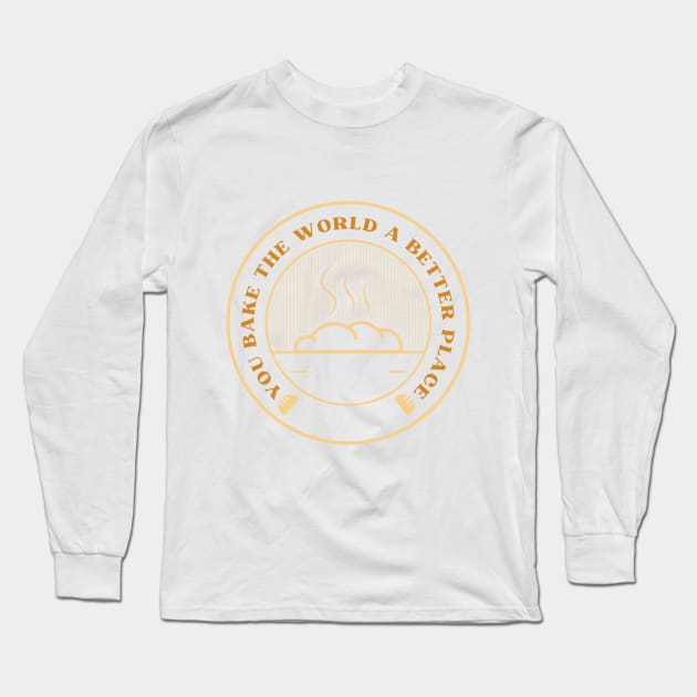 you bake the world a better place Long Sleeve T-Shirt by A&A